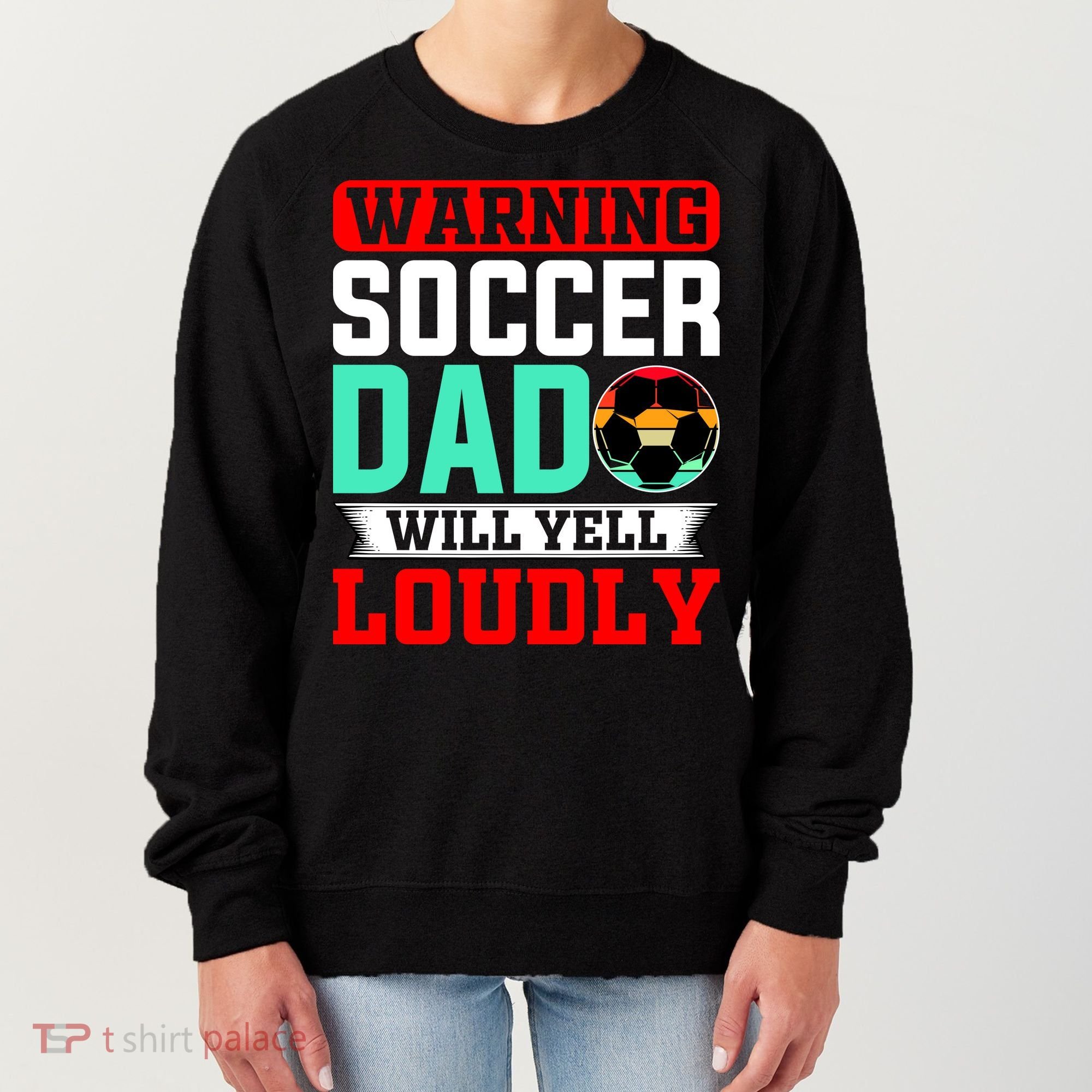 Funny Soccer Dad Will Yell Loudly Women's Sweatshirt