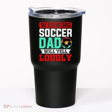 Funny Soccer Dad Will Yell Loudly Tumbler