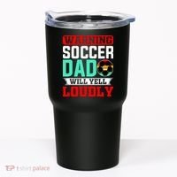 Funny Soccer Dad Will Yell Loudly Tumbler thumb 0