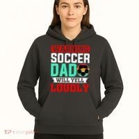 Funny Soccer Dad Will Yell Loudly Hoodie thumb 5