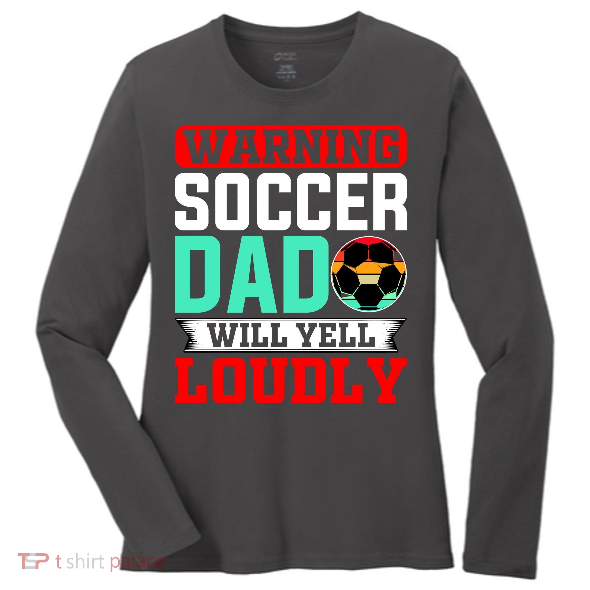 Funny Soccer Dad Will Yell Loudly Women's Long Sleeve Shirt