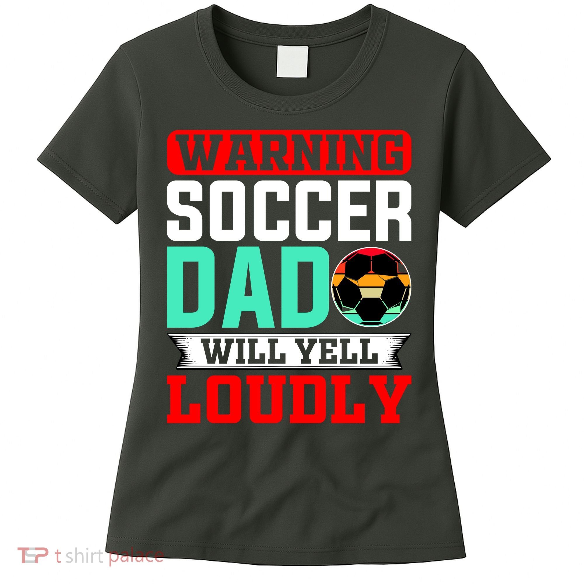 Funny Soccer Dad Will Yell Loudly Women's T-Shirt