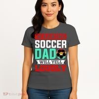 Funny Soccer Dad Will Yell Loudly Women's T-Shirt thumb 4