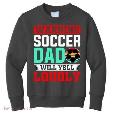 Funny Soccer Dad Will Yell Loudly Kids Sweatshirt