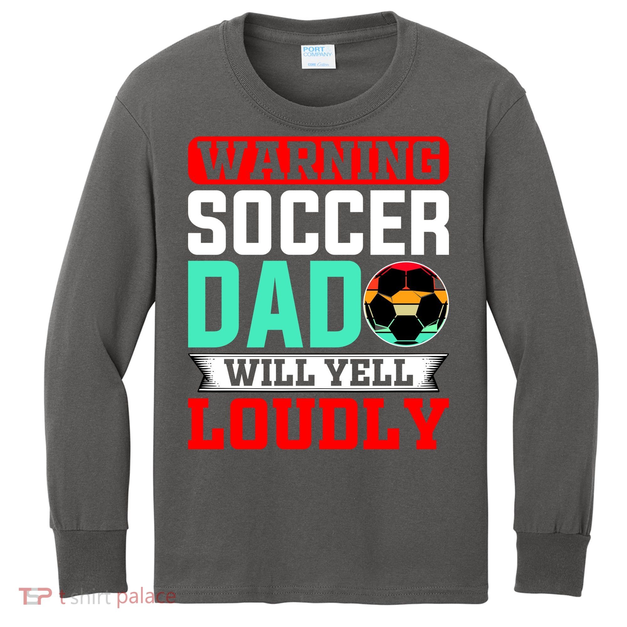 Funny Soccer Dad Will Yell Loudly Kids Long Sleeve Shirt