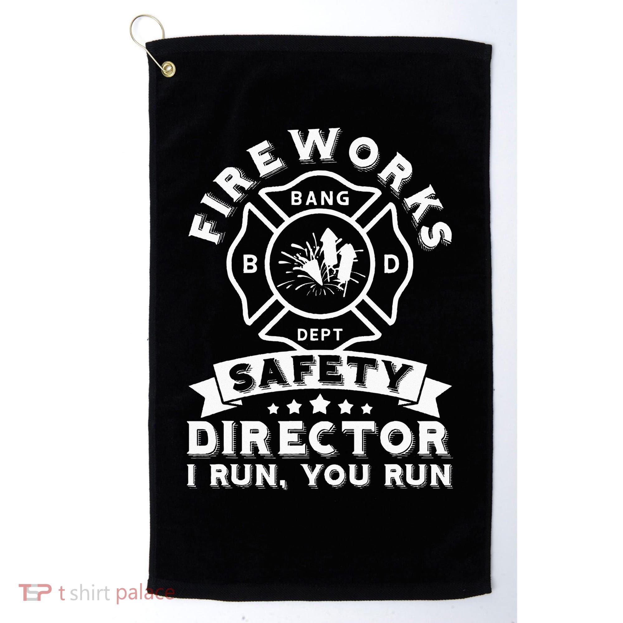 Fireworks Safety Director I Run You Run Bang Dept Patriotic Golf Towel