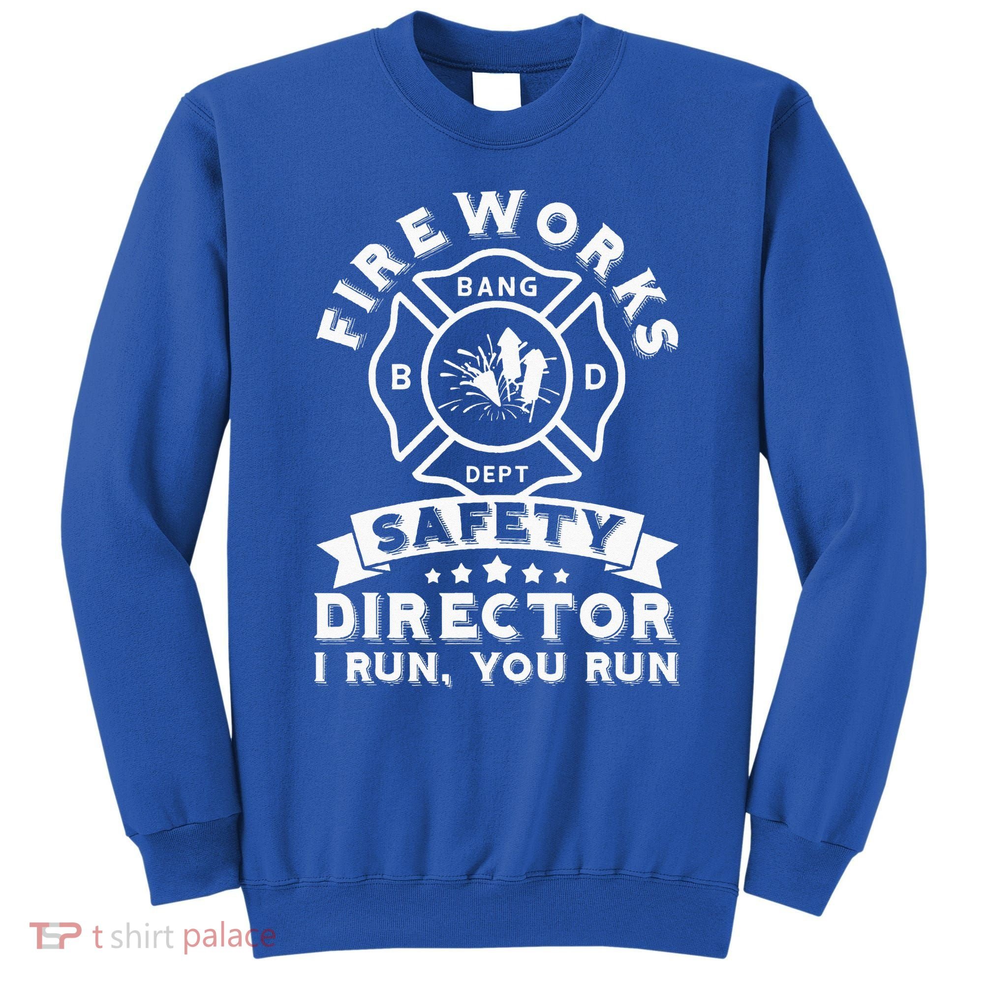 Fireworks Safety Director I Run You Run Bang Dept Patriotic Sweatshirt
