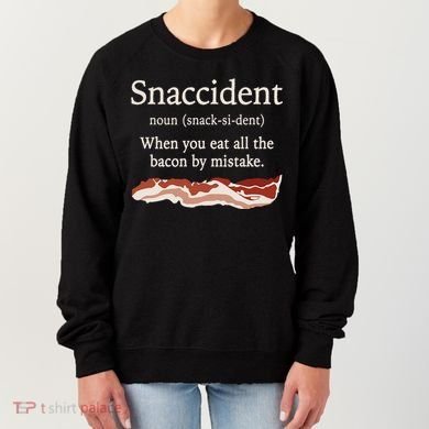 Funny Snaccident Definition Eat All The Bacon By Mistake Women's Sweatshirt