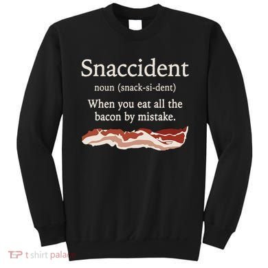 Funny Snaccident Definition Eat All The Bacon By Mistake Sweatshirt