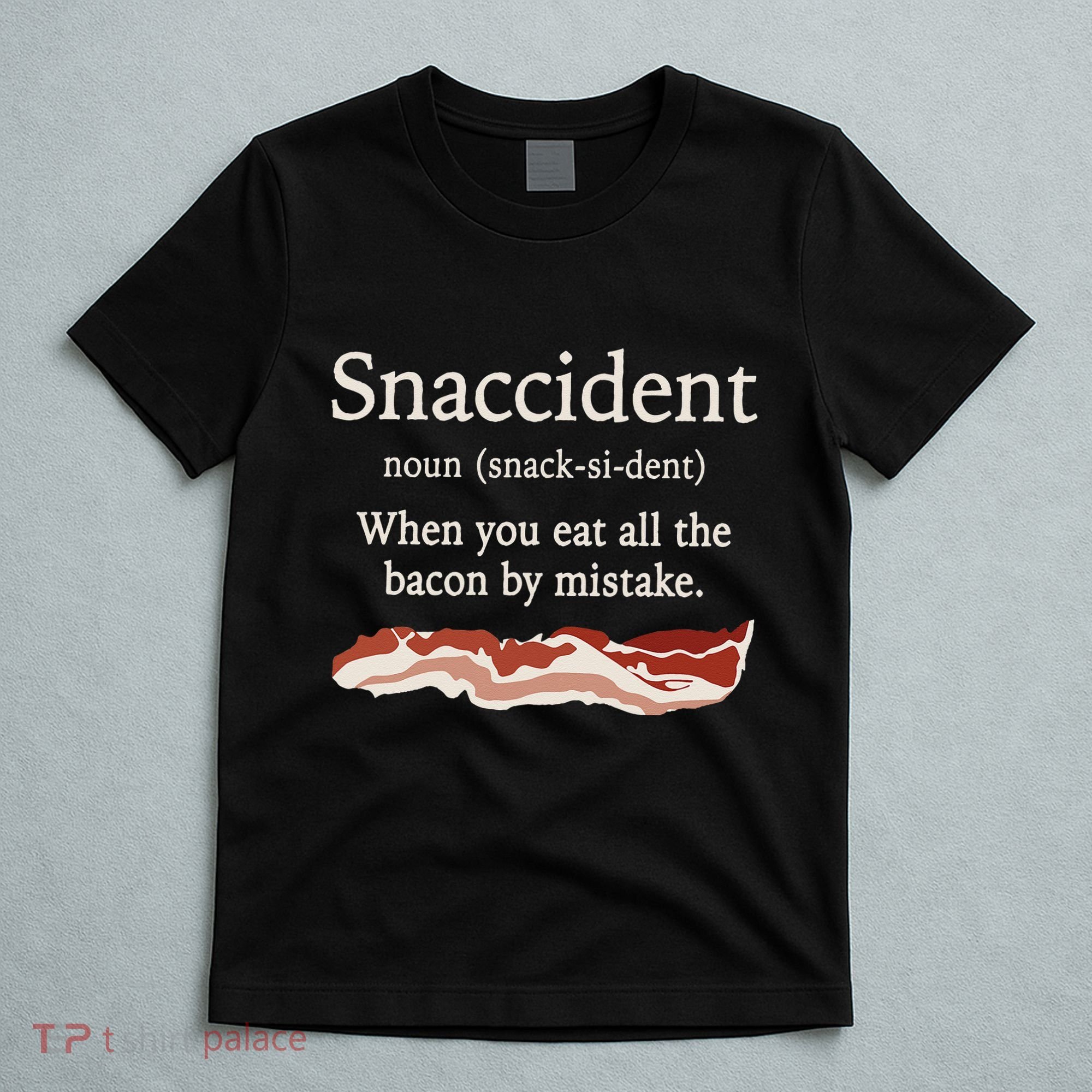 Funny Snaccident Definition Eat All The Bacon By Mistake T-Shirt