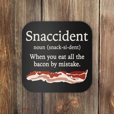 Funny Snaccident Definition Eat All The Bacon By Mistake Coaster