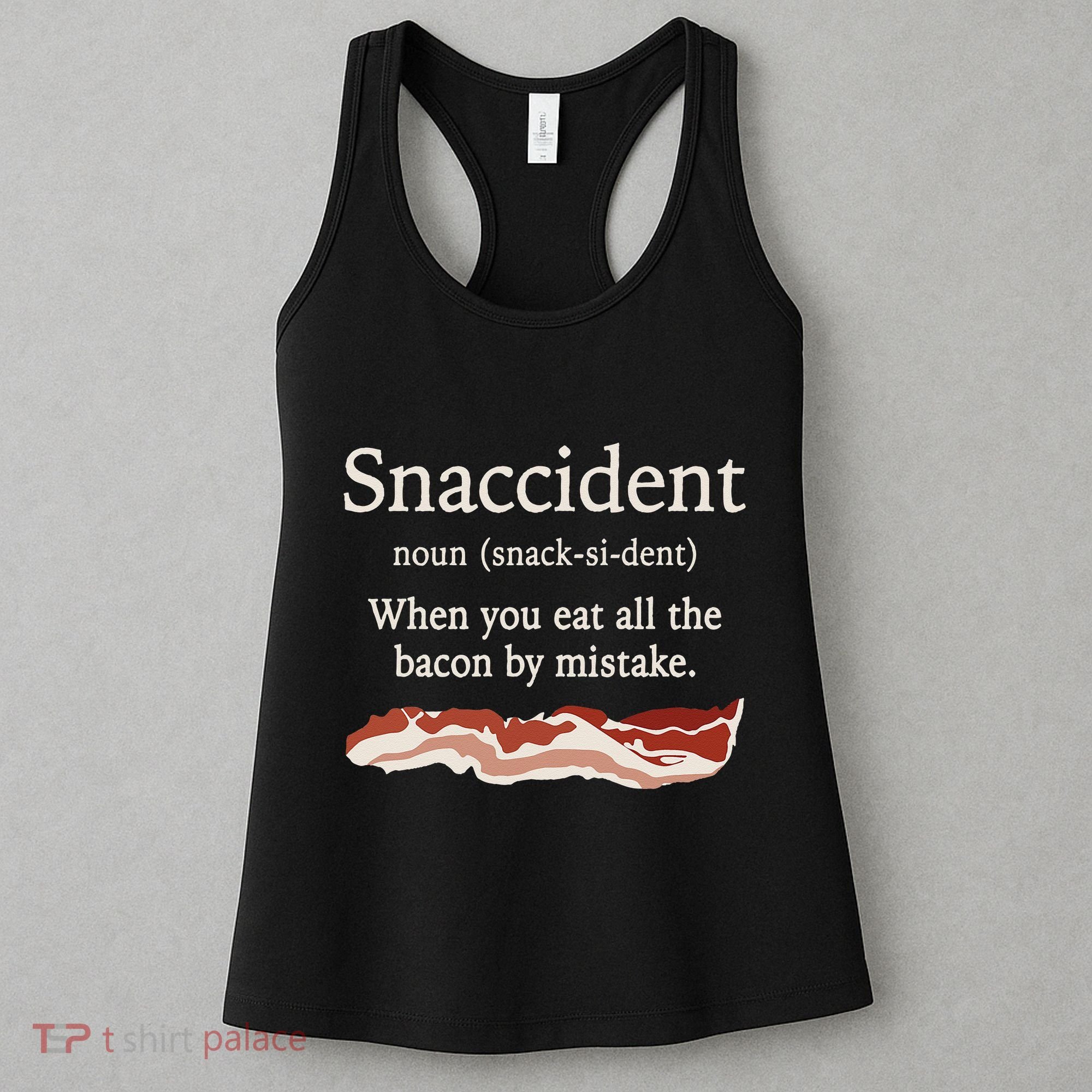 Funny Snaccident Definition Eat All The Bacon By Mistake Women's Tank Top