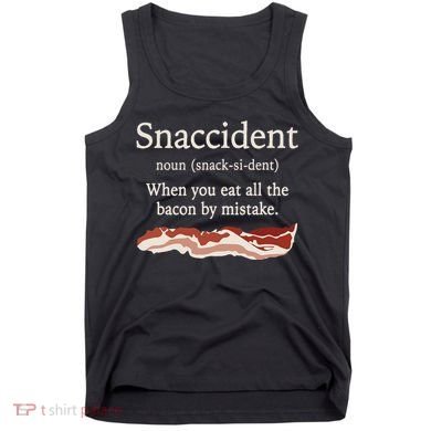 Funny Snaccident Definition Eat All The Bacon By Mistake Tank Top