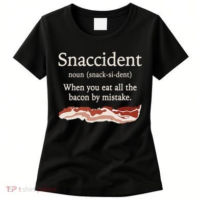Funny Snaccident Definition Eat All The Bacon By Mistake Women's T-Shirt