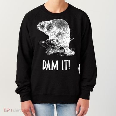 Funny Saying Dam It Beaver Funny Beaver Saying Women's Sweatshirt