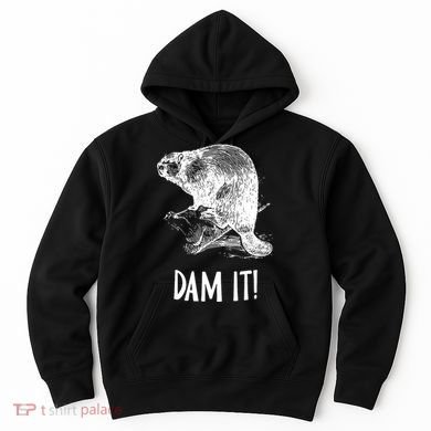 Funny Saying Dam It Beaver Funny Beaver Saying Hoodie