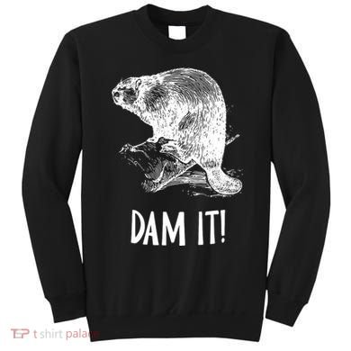 Funny Saying Dam It Beaver Funny Beaver Saying Sweatshirt