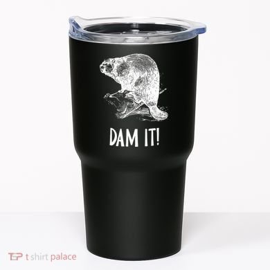 Funny Saying Dam It Beaver Funny Beaver Saying Tumbler