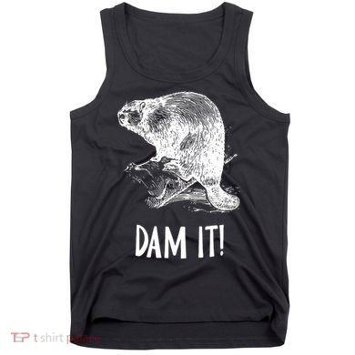 Funny Saying Dam It Beaver Funny Beaver Saying Tank Top