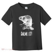 Funny Saying Dam It Beaver Funny Beaver Saying Toddler T-Shirt thumb 0