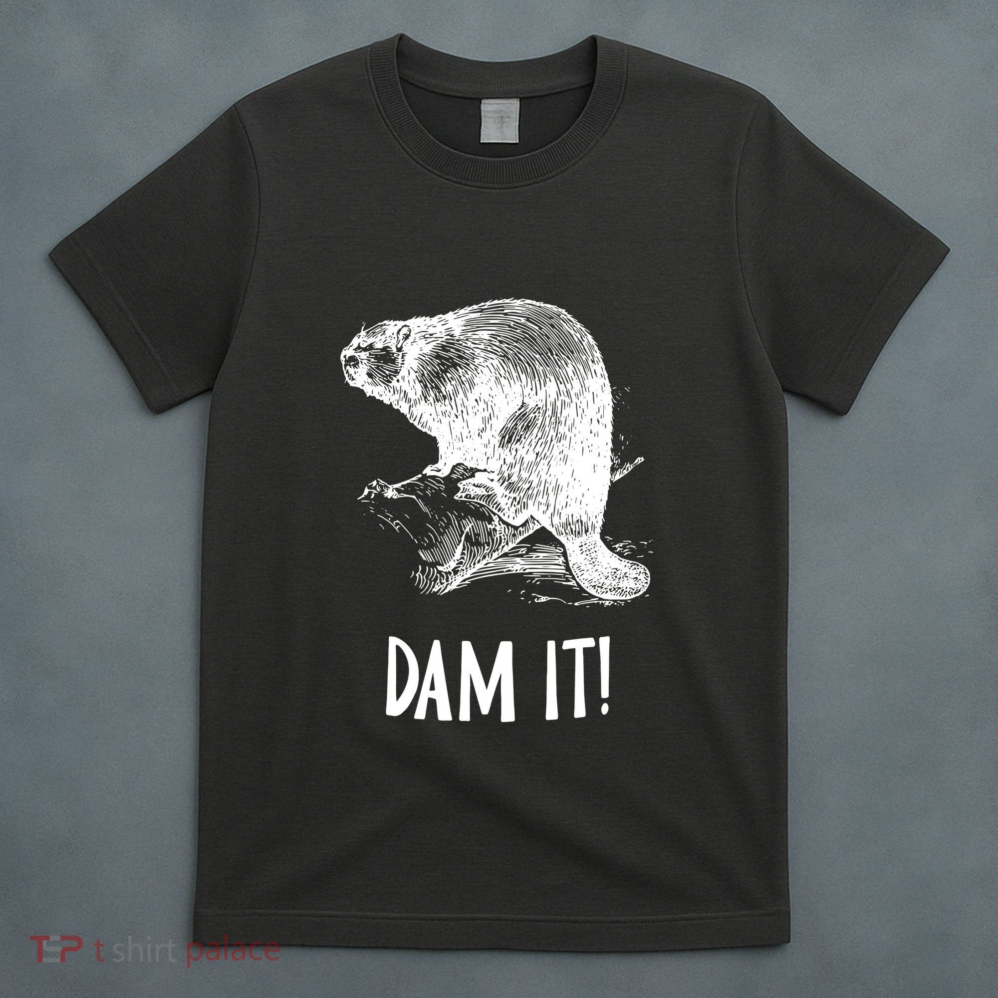 Funny Saying Dam It Beaver Funny Beaver Saying T-Shirt