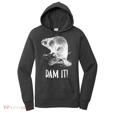 Funny Saying Dam It Beaver Funny Beaver Saying Women's Hoodie