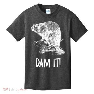 Funny Saying Dam It Beaver Funny Beaver Saying Kids T-Shirt