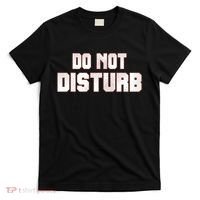 Funny Sayings; Do Not Disturb T-Shirt thumb 0
