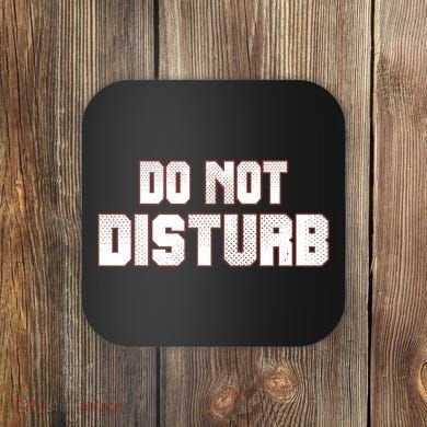 Funny Sayings; Do Not Disturb Coaster