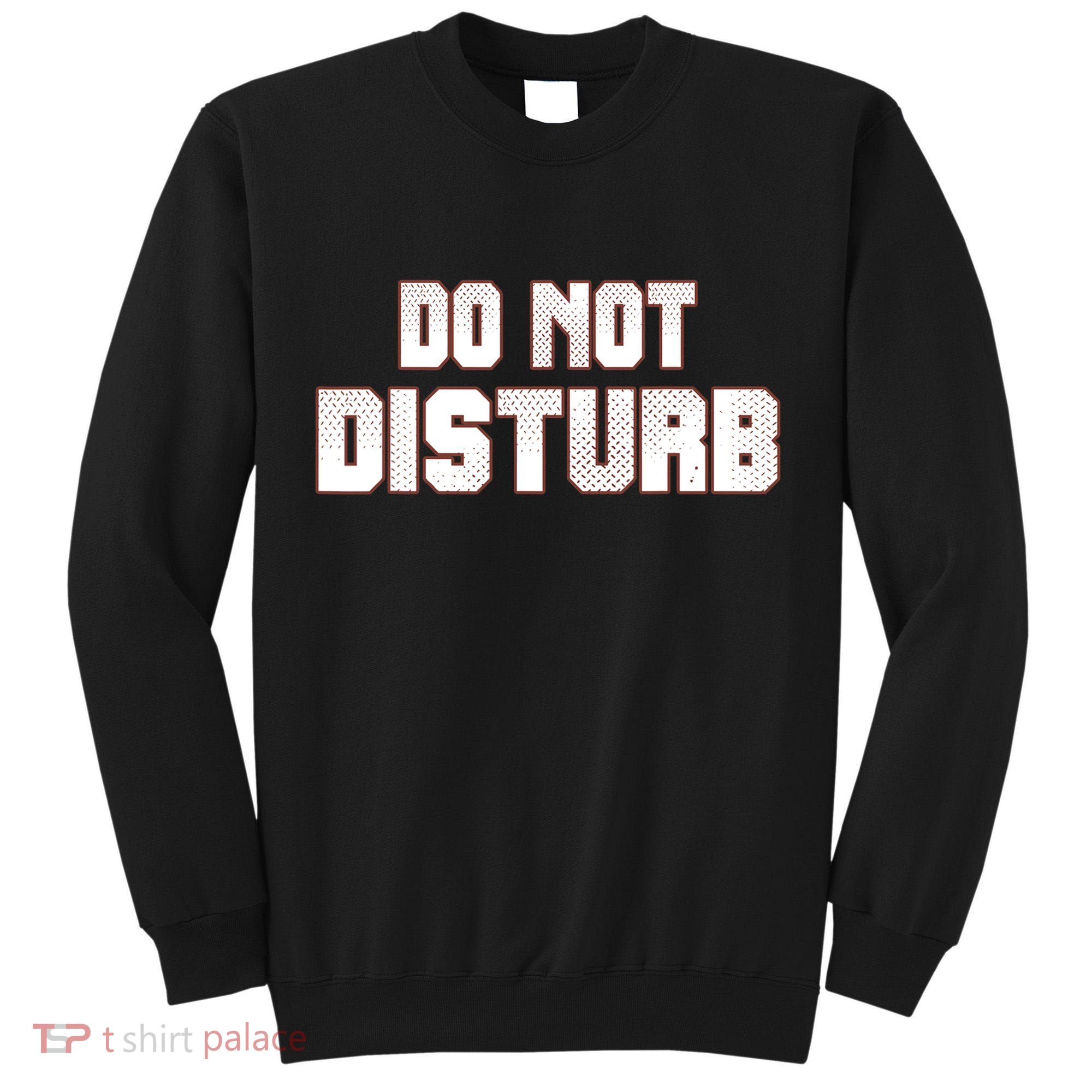 Funny Sayings; Do Not Disturb Tall Sweatshirt