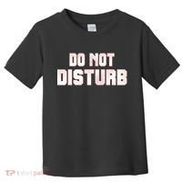 Funny Sayings; Do Not Disturb Toddler T-Shirt thumb 0