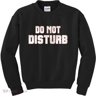 Funny Sayings; Do Not Disturb Kids Sweatshirt