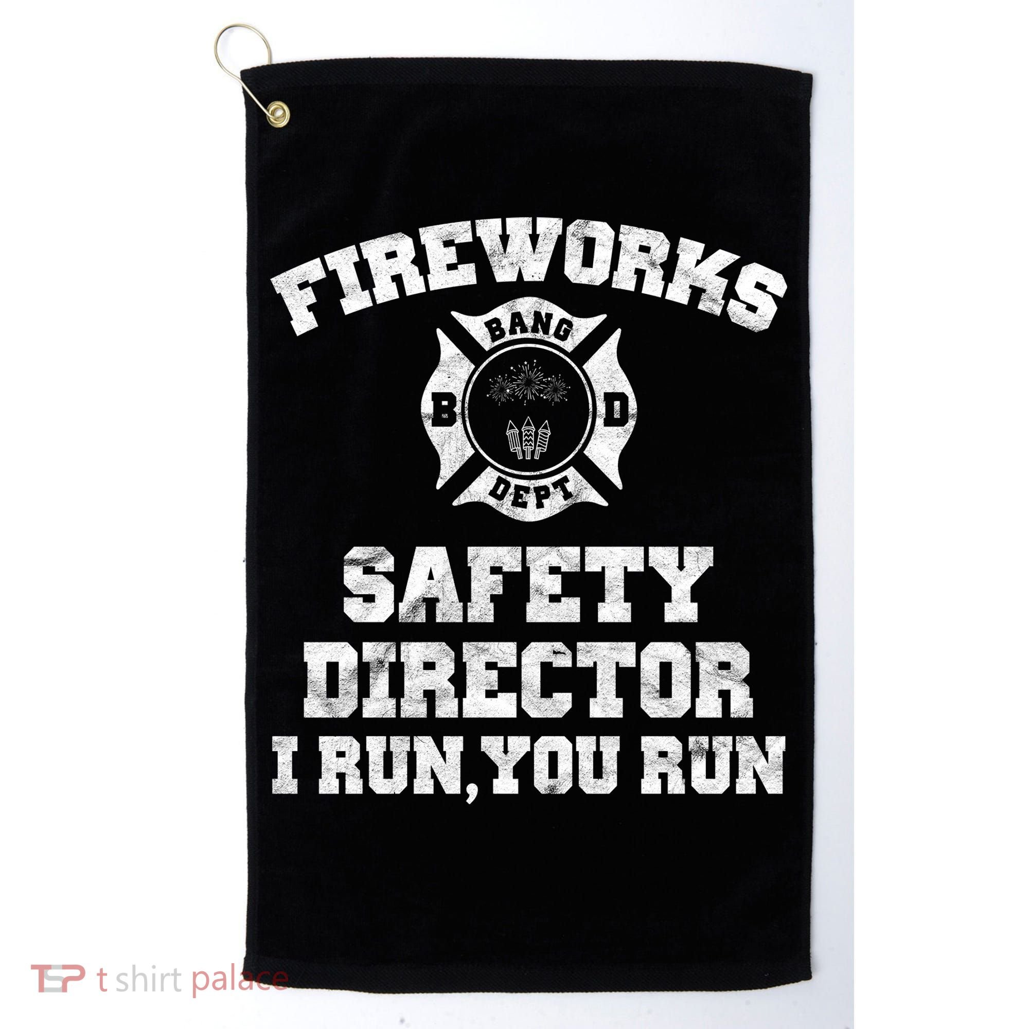 Fireworks Safety Director I Run You Run 4th Of July Golf Towel