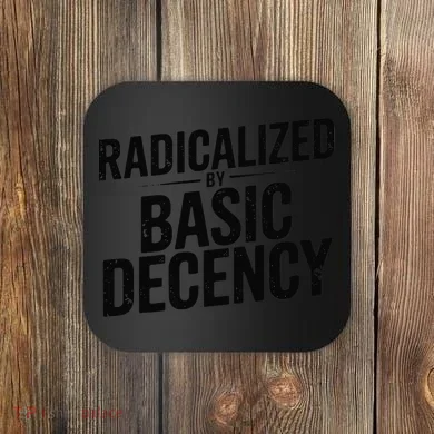 Funny Social Democracy Radicalized By Basic Decency Coaster