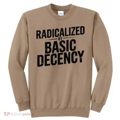Funny Social Democracy Radicalized By Basic Decency Sweatshirt