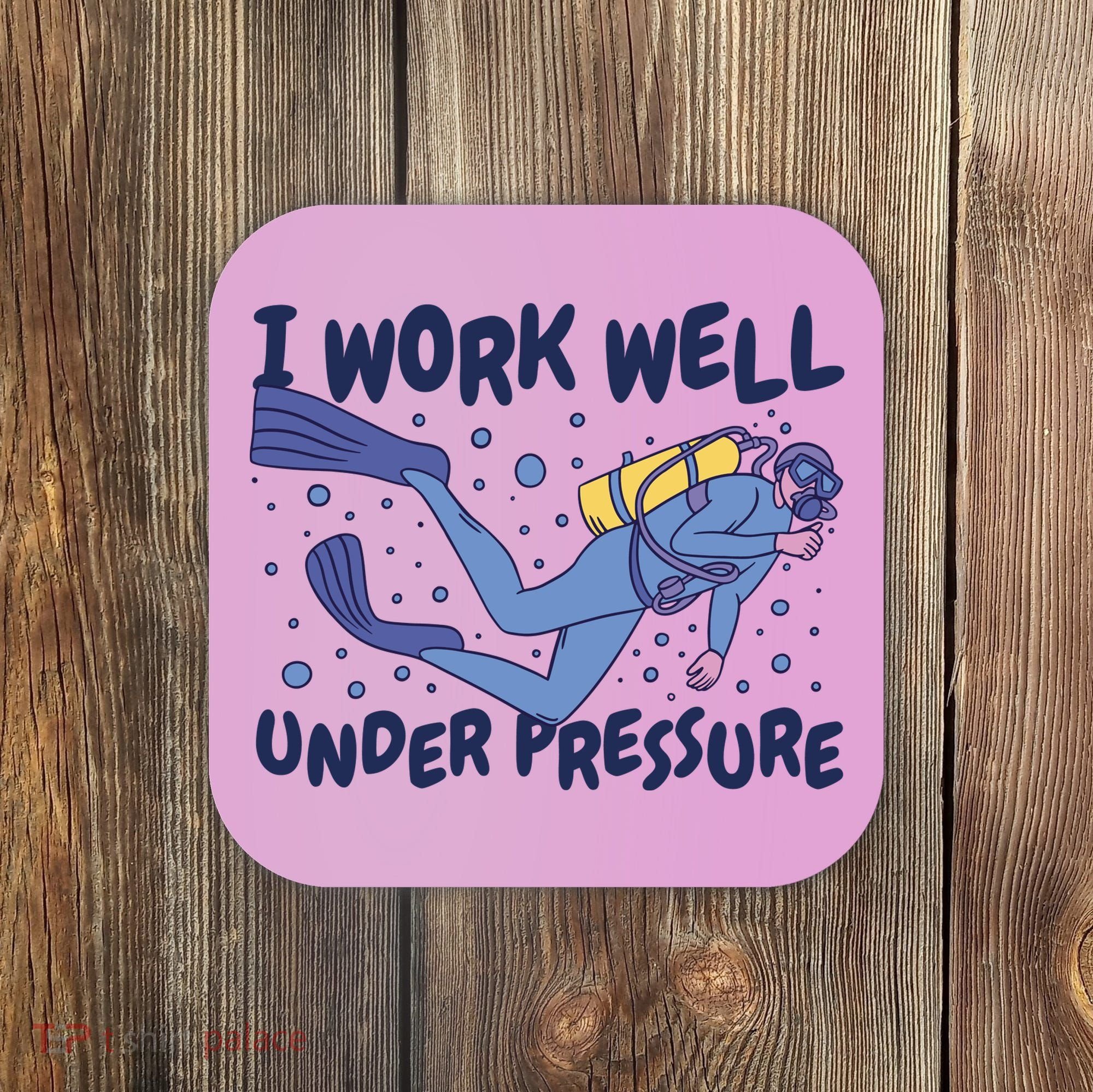 Funny Scuba Diving I Work Well Under Pressure Coaster