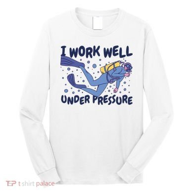 Funny Scuba Diving I Work Well Under Pressure Long Sleeve Shirt