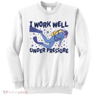 Funny Scuba Diving I Work Well Under Pressure Sweatshirt