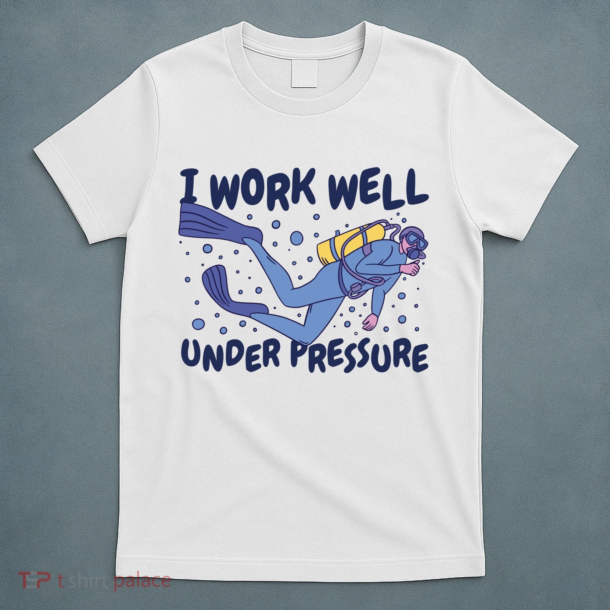 Funny Scuba Diving I Work Well Under Pressure T-Shirt