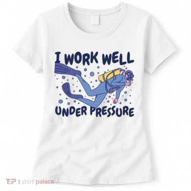 Funny Scuba Diving I Work Well Under Pressure Women's T-Shirt