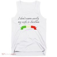 Funny Saying Don't Scare Easily My Wife Is Sicilian Dad Joke Tank Top thumb 0