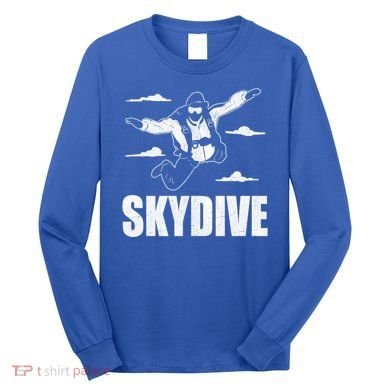 Funny Skydiving Design Skydive Sky Diving Skydiver Gift Long Sleeve Shirt