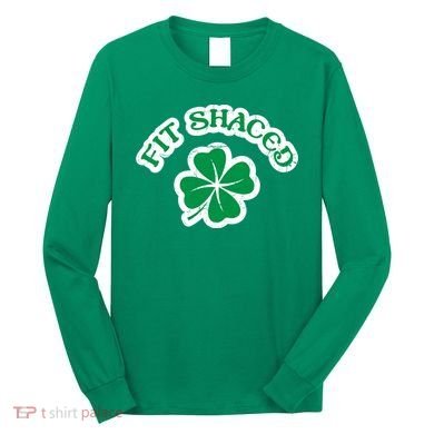 Fit Shaced Drinking St Patricks Drink Paddys Day Team Long Sleeve Shirt