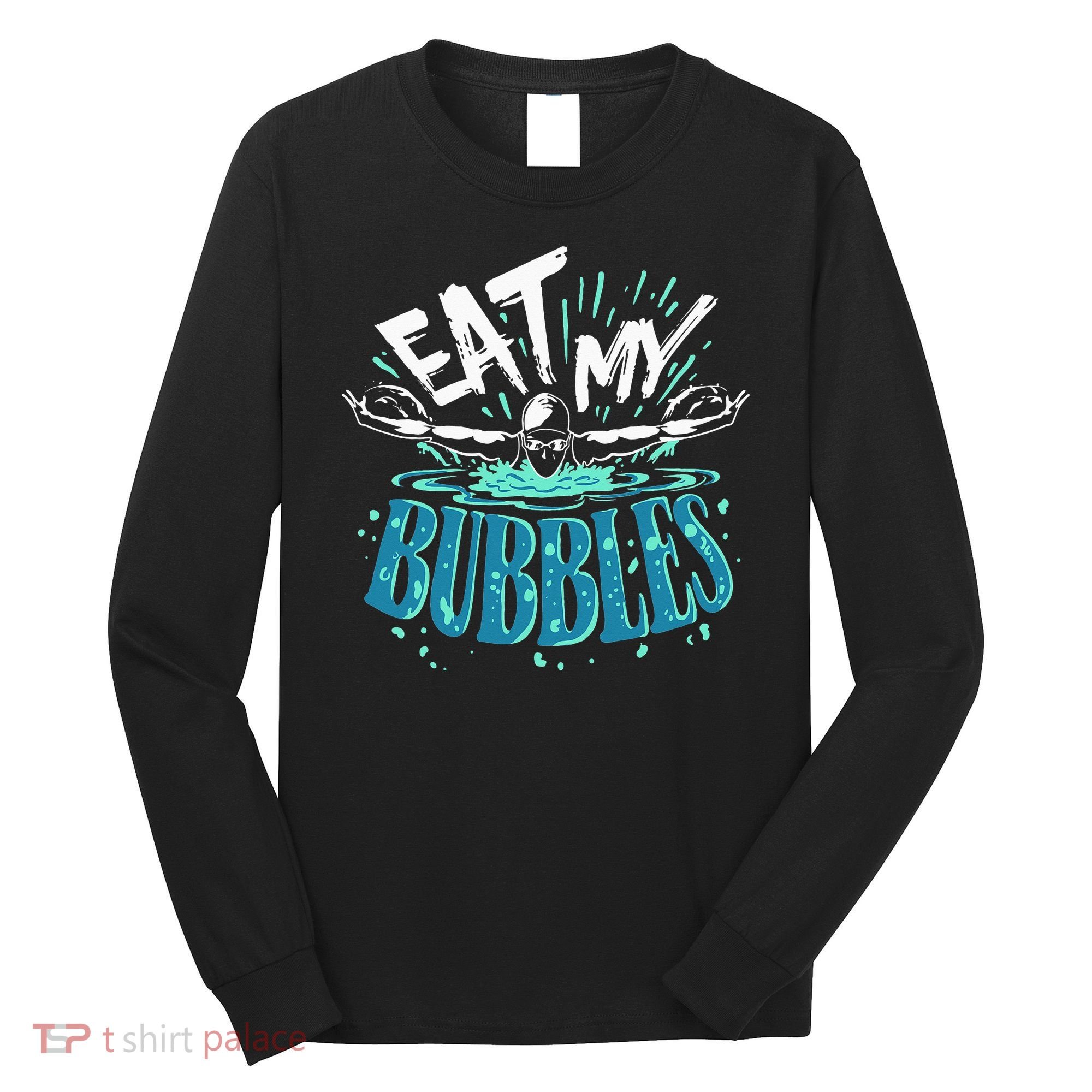 Funny Swimming Eat My Bubbles Swim Swimmer Long Sleeve Shirt