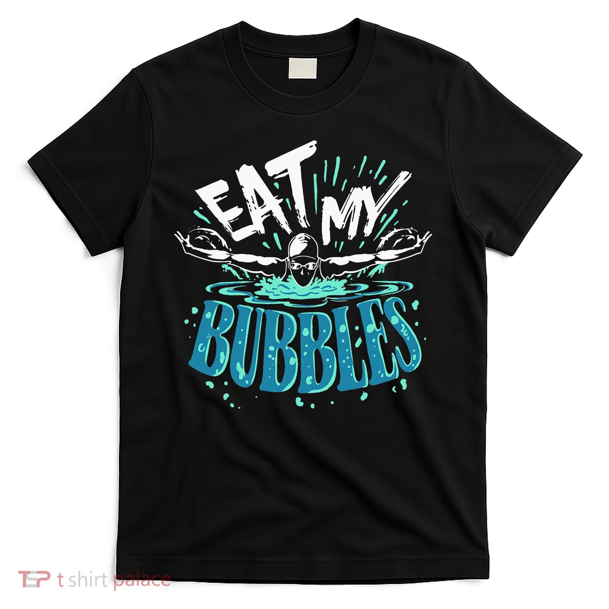 Funny Swimming Eat My Bubbles Swim Swimmer T-Shirt