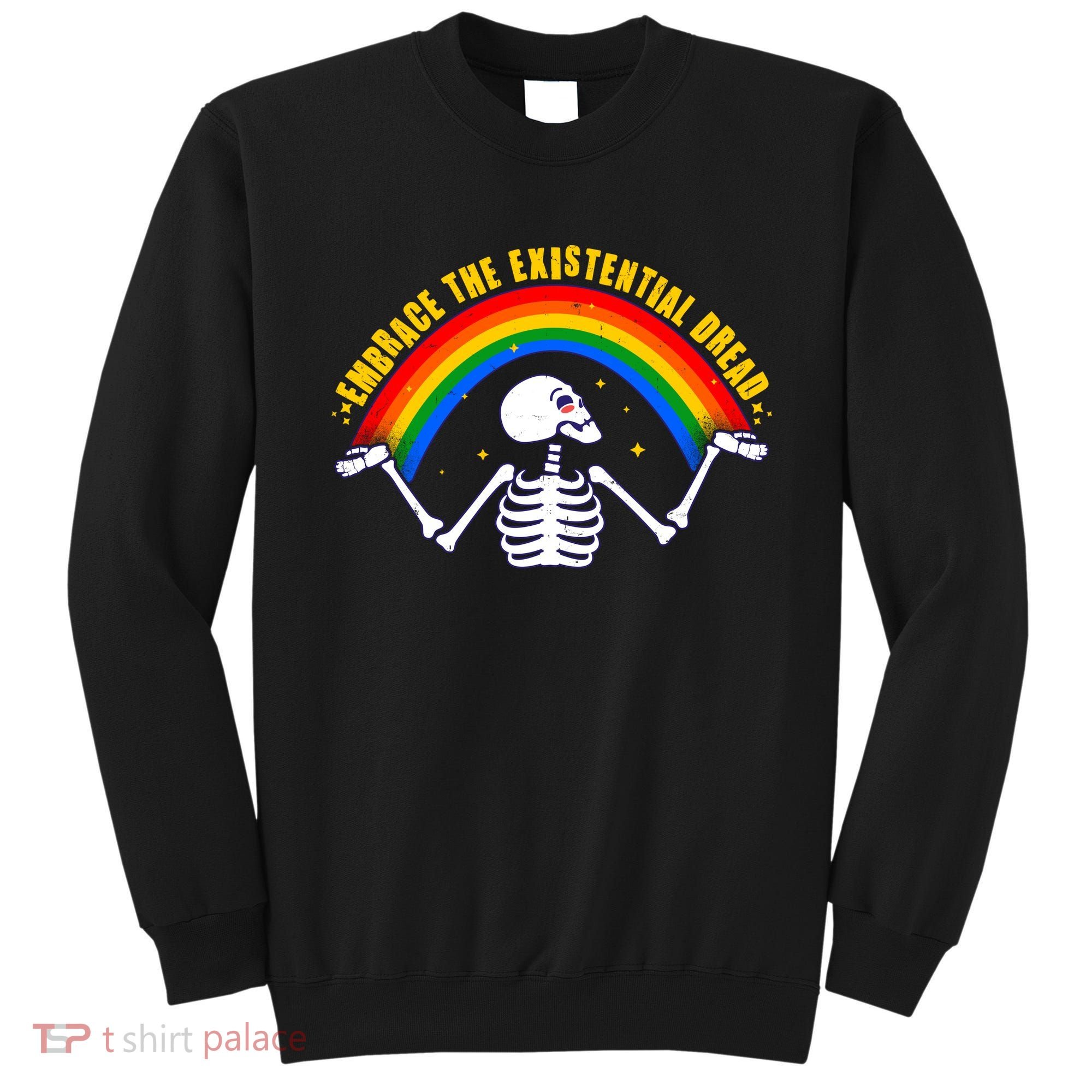 Funny Skeleton Embrace The Existential Dread Sweatshirt