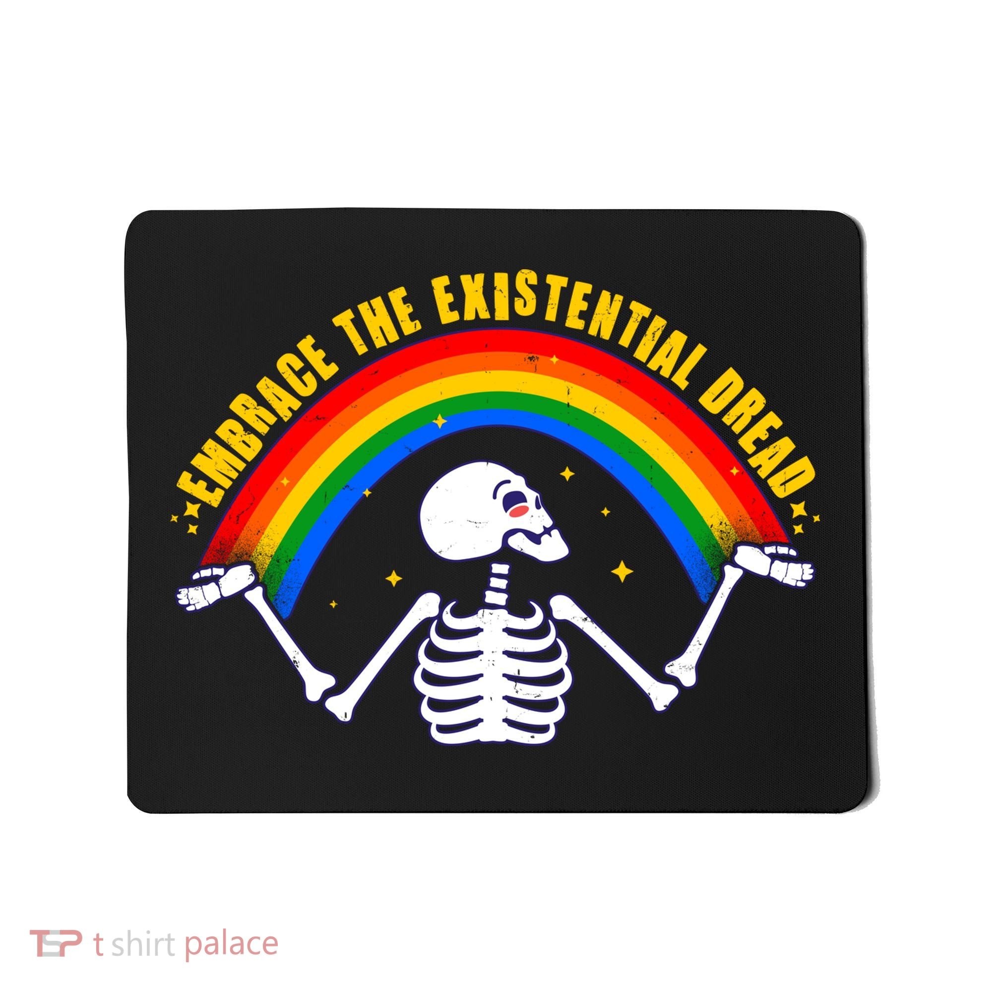 Funny Skeleton Embrace The Existential Dread Mousepad
