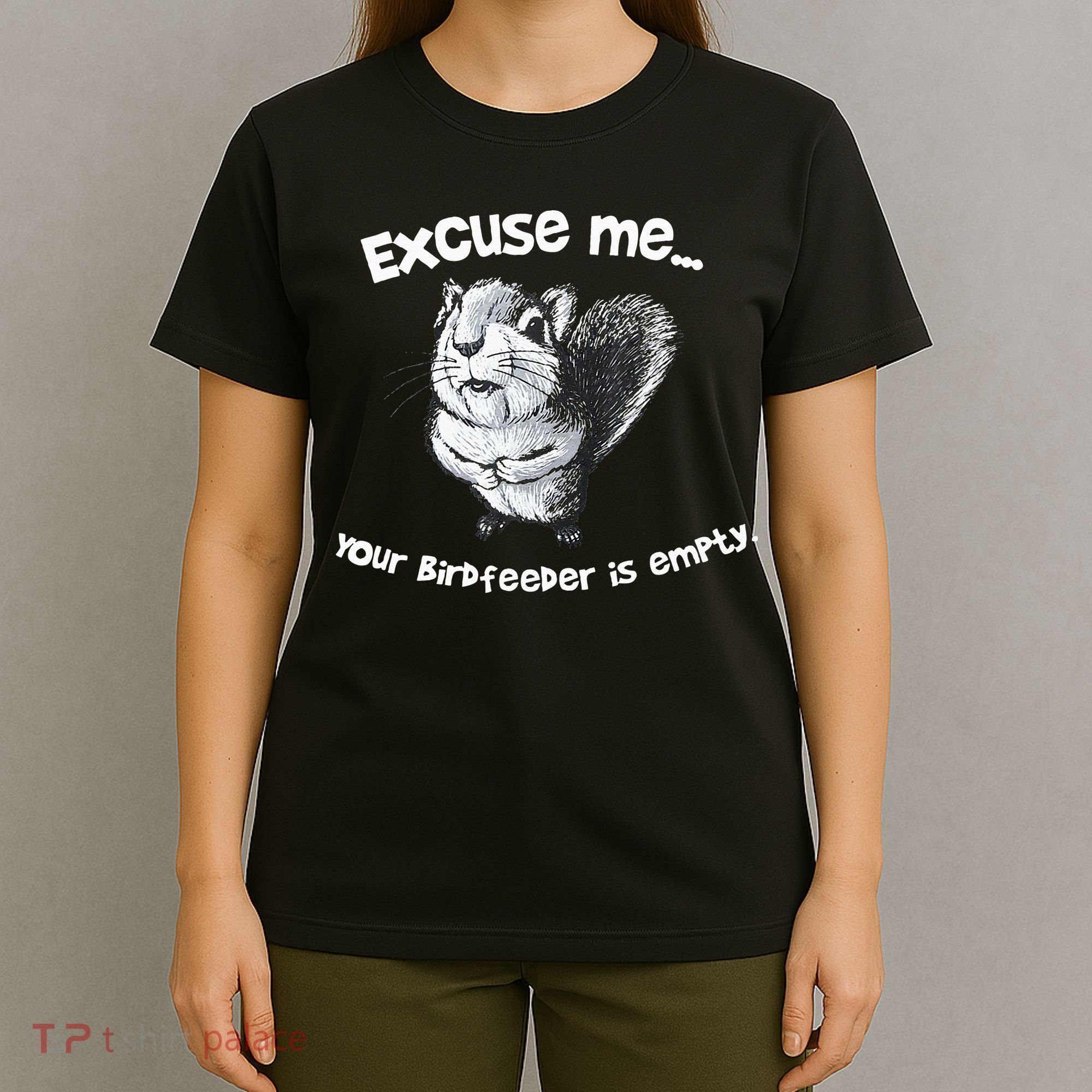 Funny Squirrel Excuse Me Your Birdfeeder Is Empty T-Shirt