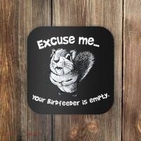 Funny Squirrel Excuse Me Your Birdfeeder Is Empty Coaster thumb 0