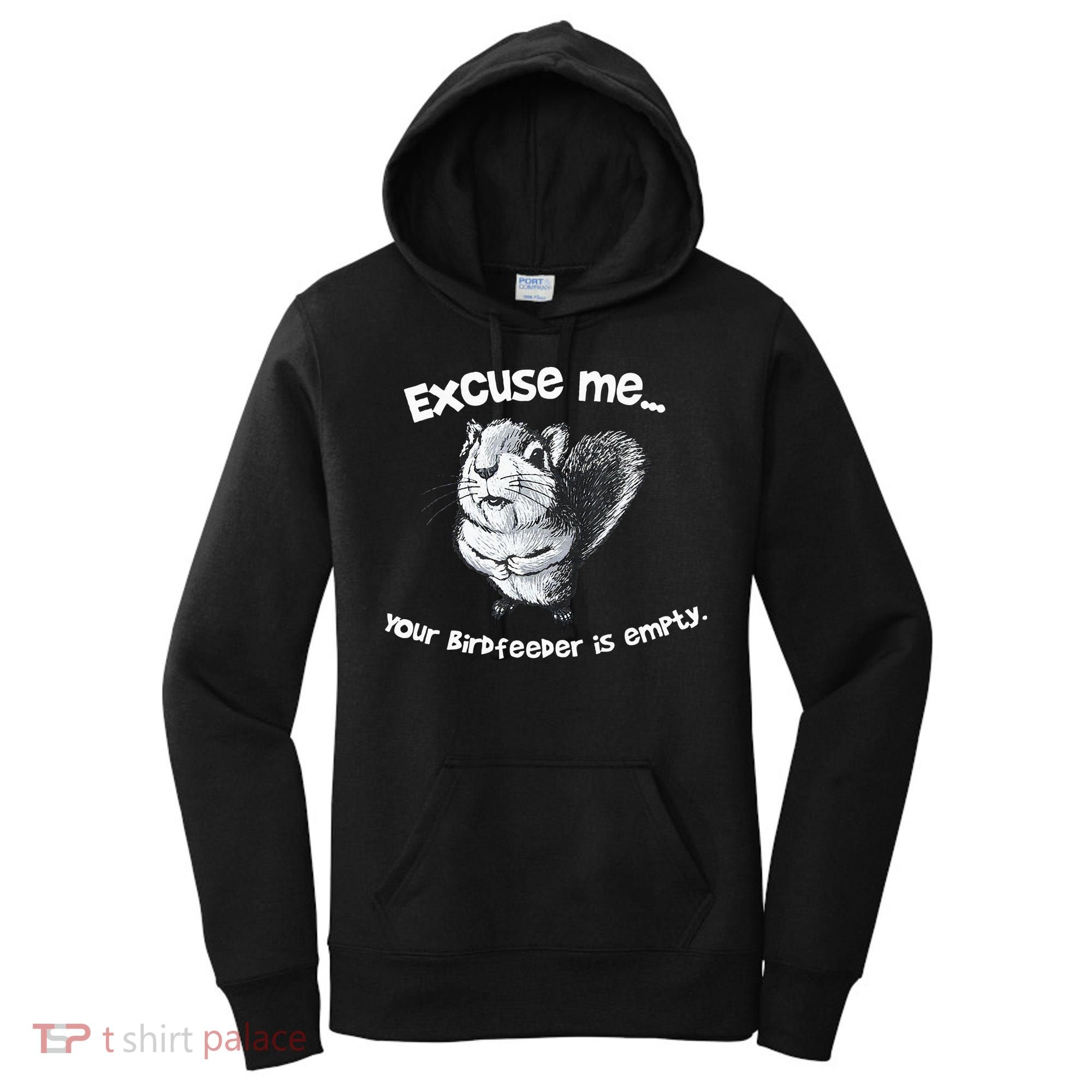 Funny Squirrel Excuse Me Your Birdfeeder Is Empty Women's Hoodie